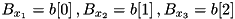 $ B_{x_1} = b[0]\,, B_{x_2} = b[1]\,, B_{x_3} = b[2] $