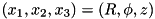 $ (x_1,x_2,x_3) = (R,\phi,z)$